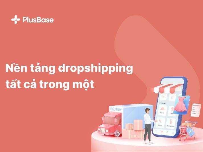 PlusBase là lựa chọn tối ưu nhất cho người bán Dropship.